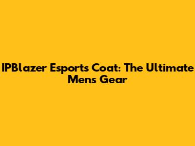 IPBlazer Esports Coat: The Ultimate Men's Gear