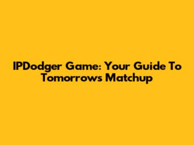 IPDodger Game: Your Guide To Tomorrow's Matchup