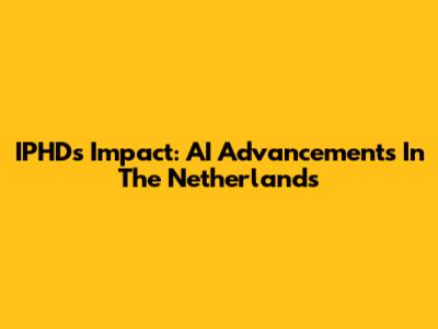 IPHD's Impact: AI Advancements In The Netherlands