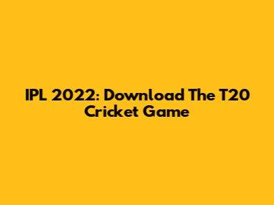 IPL 2022: Download The T20 Cricket Game