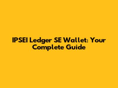 IPSEI Ledger SE Wallet: Your Complete Guide