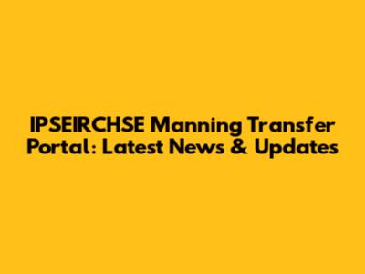 IPSEIRCHSE Manning Transfer Portal: Latest News & Updates