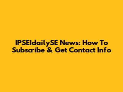 IPSEIdailySE News: How To Subscribe & Get Contact Info