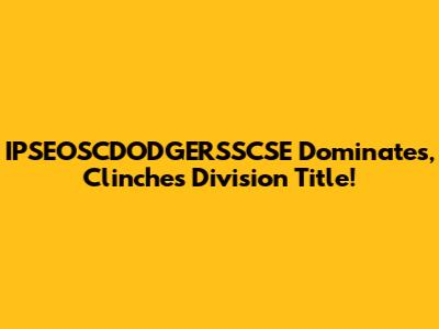IPSEOSCDODGERSSCSE Dominates, Clinches Division Title!
