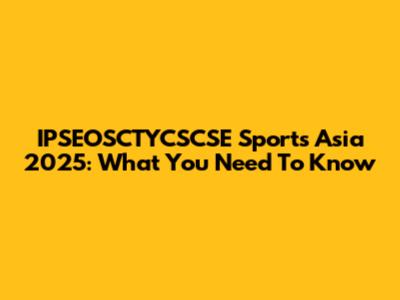 IPSEOSCTYCSCSE Sports Asia 2025: What You Need To Know