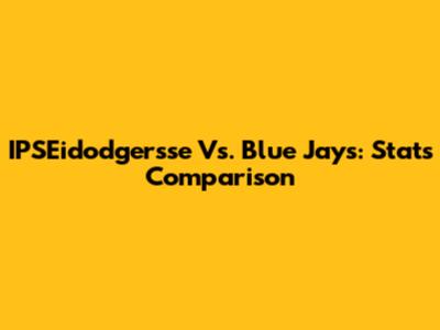 IPSEidodgersse Vs. Blue Jays: Stats Comparison