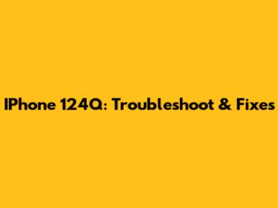 IPhone 124Q: Troubleshoot & Fixes