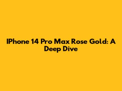 IPhone 14 Pro Max Rose Gold: A Deep Dive