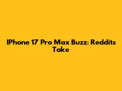 IPhone 17 Pro Max Buzz: Reddit's Take