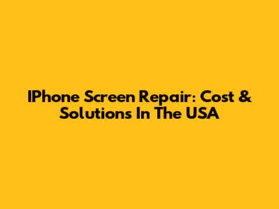 IPhone Screen Repair: Cost & Solutions In The USA