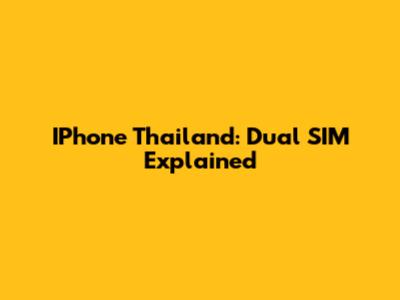 IPhone Thailand: Dual SIM Explained