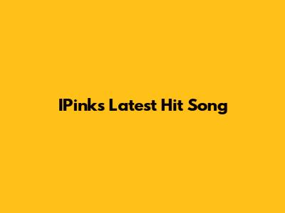 IPink's Latest Hit Song
