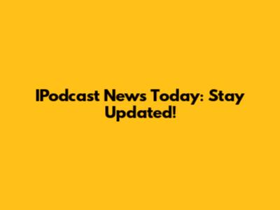 IPodcast News Today: Stay Updated!