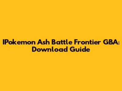 IPokemon Ash Battle Frontier GBA: Download Guide