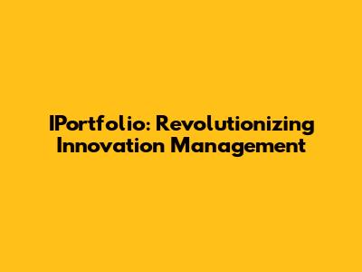 IPortfolio: Revolutionizing Innovation Management