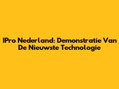 IPro Nederland: Demonstratie Van De Nieuwste Technologie