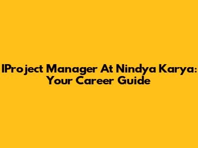 IProject Manager At Nindya Karya: Your Career Guide