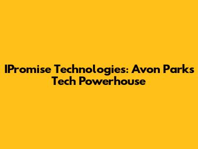 IPromise Technologies: Avon Park's Tech Powerhouse