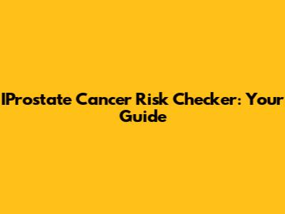 IProstate Cancer Risk Checker: Your Guide