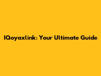 IQoyaxlink: Your Ultimate Guide