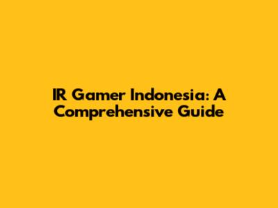 IR Gamer Indonesia: A Comprehensive Guide