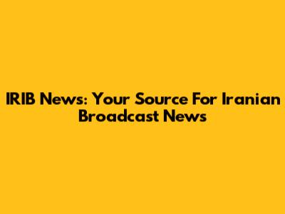 IRIB News: Your Source For Iranian Broadcast News