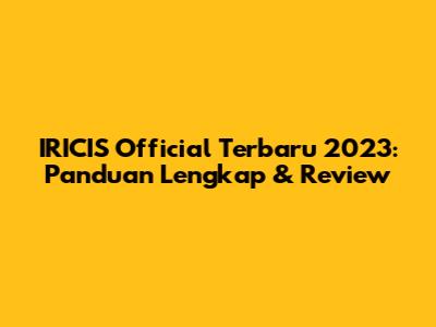 IRICIS Official Terbaru 2023: Panduan Lengkap & Review