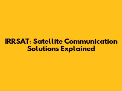 IRRSAT: Satellite Communication Solutions Explained