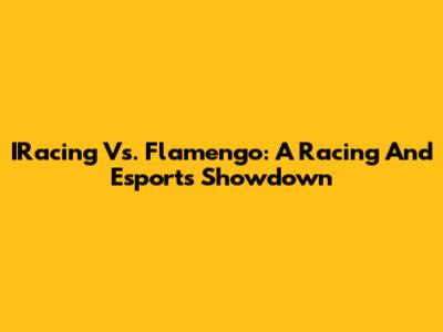 IRacing Vs. Flamengo: A Racing And Esports Showdown