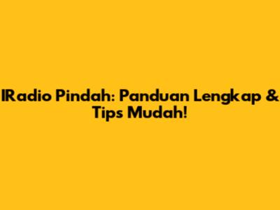 IRadio Pindah: Panduan Lengkap & Tips Mudah!