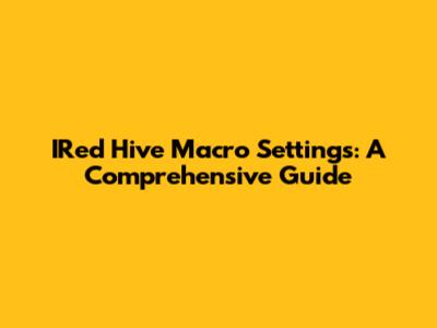 IRed Hive Macro Settings: A Comprehensive Guide