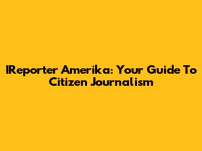 IReporter Amerika: Your Guide To Citizen Journalism
