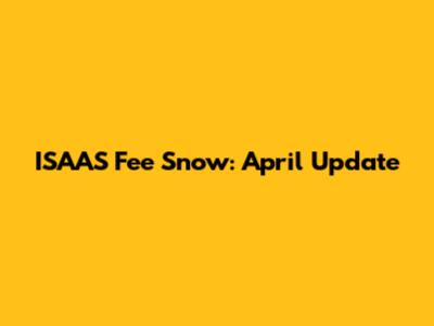 ISAAS Fee Snow: April Update