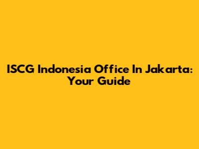ISCG Indonesia Office In Jakarta: Your Guide