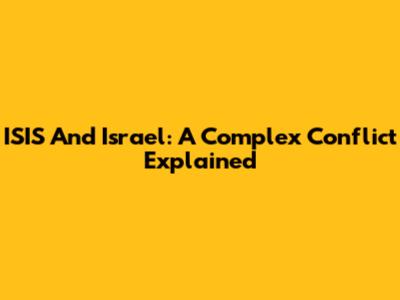 ISIS And Israel: A Complex Conflict Explained