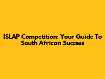 ISLAP Competition: Your Guide To South African Success