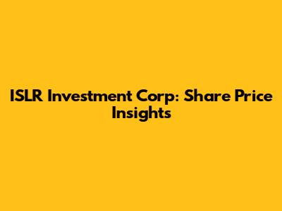 ISLR Investment Corp: Share Price Insights