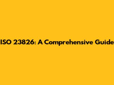 ISO 23826: A Comprehensive Guide