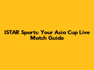 ISTAR Sports: Your Asia Cup Live Match Guide