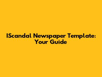 IScandal Newspaper Template: Your Guide