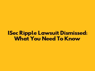ISec Ripple Lawsuit Dismissed: What You Need To Know