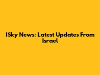 ISky News: Latest Updates From Israel