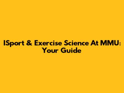 ISport & Exercise Science At MMU: Your Guide