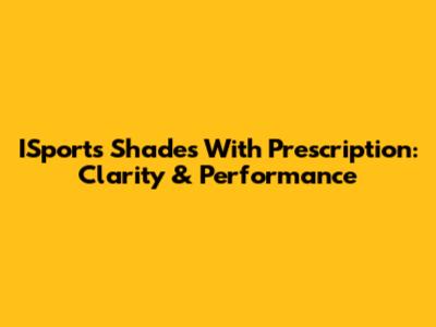 ISports Shades With Prescription: Clarity & Performance
