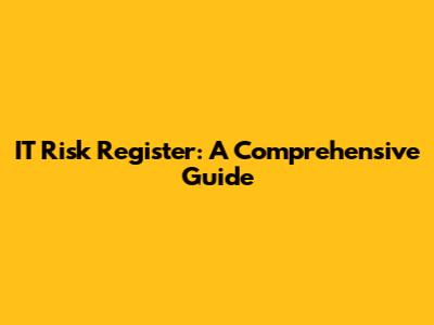 IT Risk Register: A Comprehensive Guide