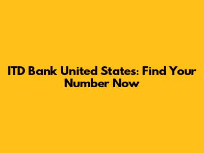ITD Bank United States: Find Your Number Now