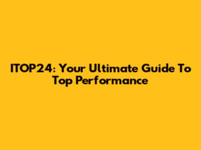 ITOP24: Your Ultimate Guide To Top Performance