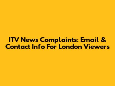 ITV News Complaints: Email & Contact Info For London Viewers
