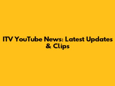 ITV YouTube News: Latest Updates & Clips