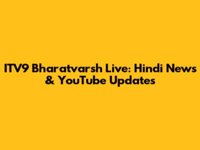 ITV9 Bharatvarsh Live: Hindi News & YouTube Updates